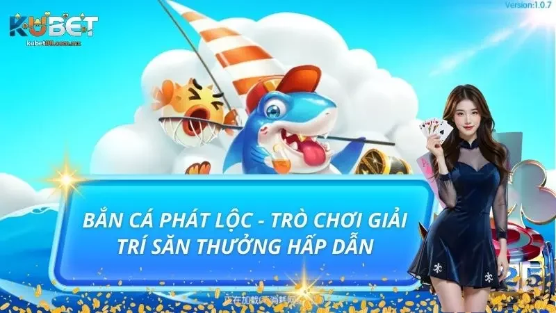Bắn Cá Phát Lộc - Trò Chơi Giải Trí Săn Thưởng Hấp Dẫn