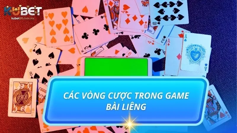 Điểm qua các vòng cược cơ bản mà người chơi Liêng trải qua