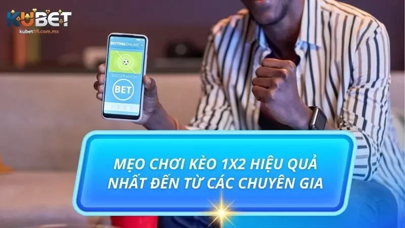 Những mẹo hữu ích giúp bạn tối ưu hóa kết quả khi chơi kèo 1x2