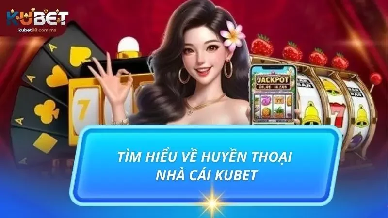 Tổng hợp vài nét về nhà cái trực tuyến uy tín KUBET