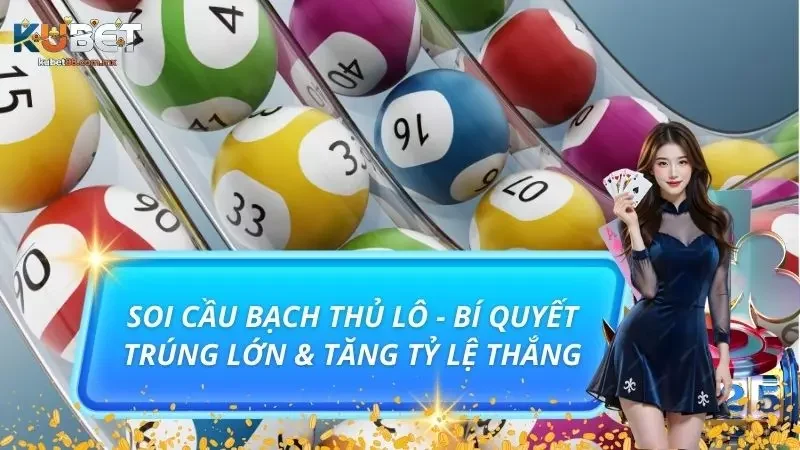 Soi Cầu Bạch Thủ Lô - Bí Quyết Trúng Lớn & Tăng Tỷ Lệ Thắng