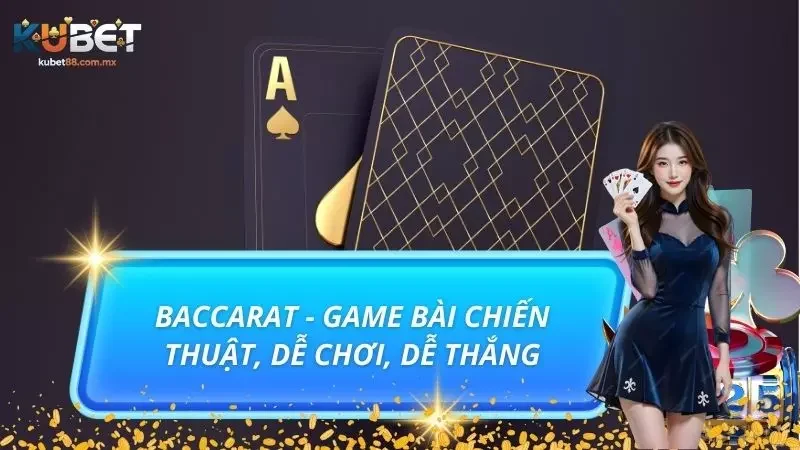 Baccarat - Game Bài Chiến Thuật, Dễ Chơi, Dễ Thắng