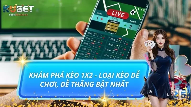 Khám Phá Kèo 1x2 - Loại Kèo Dễ Chơi, Dễ Thắng Bật Nhất