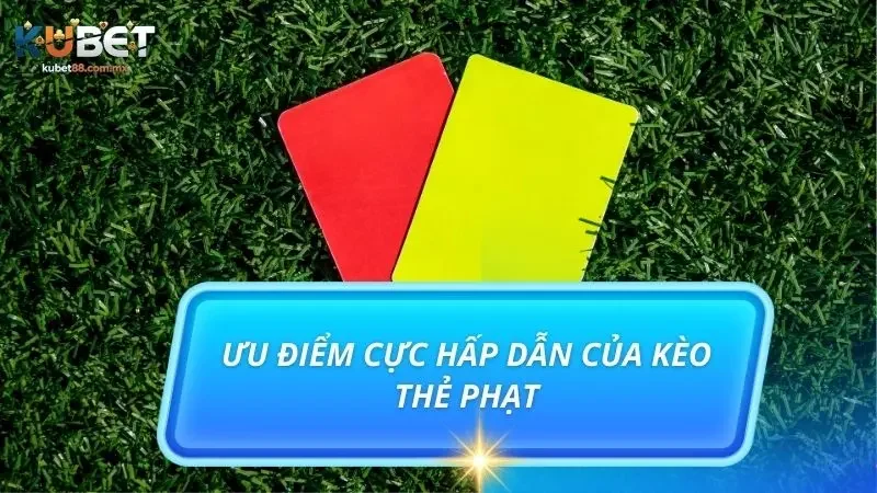 Khám phá chi tiết những ưu điểm của kèo cược thẻ phạt