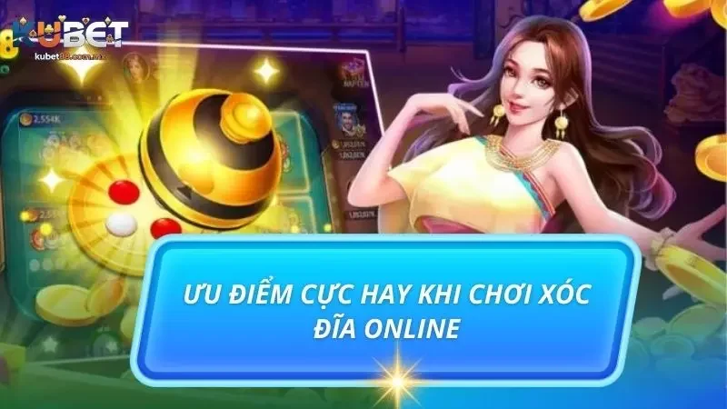 Những ưu điểm cực nổi bật làm nên điểm đến xóc đĩa 